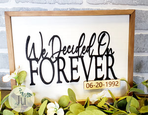 Personalized Wedding & Anniversary Sign - We Decided on Forever